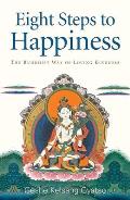 Eight Steps to Happiness The Buddhist Way of Loving Kindness