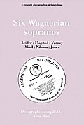 Six Wagnerian Sopranos. 6 Discographies. Frieda Leider, Kirsten Flagstad, Astrid Varnay, Martha M?dl (Modl), Birgit Nilsson, Gwyneth Jones. [1994].