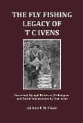 The Fly Fishing Legacy of T C Ivens: Reservoir Nymph Patterns, Techniques and Tackle Innovations by Tom Ivens