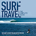 Surf Travel The Complete Guide The Planets 50 Most Thrilling Surf Destinations