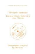 The Lyric Baritone. 5 Discographies. Hans Reinmar, Gerhard H?sch (Husch), Josef Metternich, Hermann Uhde, Eberhard W?chter (Wachter). [1997].