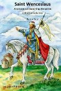 Saint Wenceslaus: Also known as Good King Wenceslas - A Short Introduction