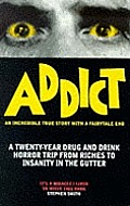 Addict An Incredible True Story With A F