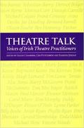 Theatre Talk: Voices of Irish Theatre Practitioners
