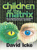 Children of the Matrix How an Interdimensional Race Has Controlled the World for Thousands of Years & Still Does