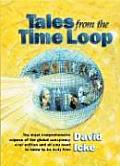 Tales from the Time Loop The Most Comprehensive Expose of the Global Conspiracy Ever Written & All You Need to Know to Be Truly Free