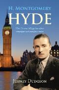 H. Montgomery Hyde: Ulster Unionist MP, Gay Law Reform Campaigner and Prodigious Author