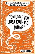 Couldn't You Just Call Me John?: A Layman's Guide To Learning Disability and Autism
