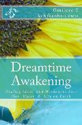 DreamTime Awakening: Healing Ideas and Wisdom to Save our Water & Life on Earth