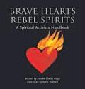 Brave Hearts Rebel Spirits A Spiritual