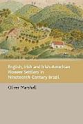 English, Irish and Irish-American Pioneer Settlers in Nineteenth-Century Brazil