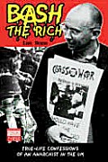 Bash the Rich True Life Confessions of an Anarchist in the UK