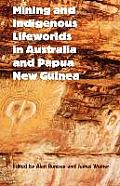 Mining and Indigenous Lifeworlds in Australia and Papua New Guinea