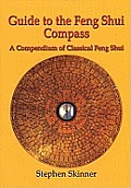 Guide to the Feng Shui Compass a Compendium of Classical Feng Shui