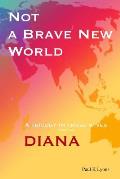 Not a Brave New World - Diana: A trilogy in three wives