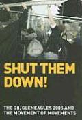 Shut Them Down The G8 Gleneagles 2005 & the Movement of Movements