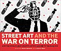 Street Art & the War on Terror How the Worlds Best Graffiti Artists Said No to the Iraq War