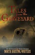 Tales from the Graveyard: A North Bristol Writers anthology