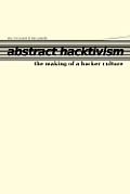 Abstract Hacktivism: The Making of a Hacker Culture