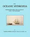 The Oceanic Hydrozoa: A Description of the Calycophoridae and Physophoridae Observed During the Voyage of H.M.S. Rattlesnake in the Years 18