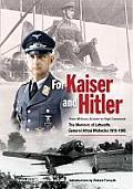For Kaiser & Hitler From Military Aviator to High Command The Memoirs of Luftwaffe General Alfred Mahncke 1910 1945