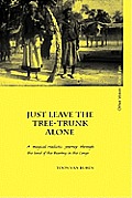 Just Leave the Tree-Trunk Alone: A Magical-Realistic Journey Through the Land of the Bawng in the Congo