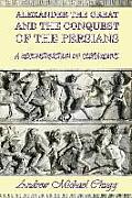 Alexander the Great and the Conquest of the Persians: A Reconstruction of Cleitarchus