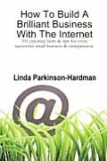 How To Build A Brilliant Business With The Internet: 101 essential hints for every successful small business and entrepreneur.