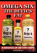 Omega Six the Devils Fat - Why Excess Omega 6 and Lack of Omega 3 in the Diet, Promotes, Chd, Aggression, Depression, ADHD, Obesity, Poor Sleep, Pcos,