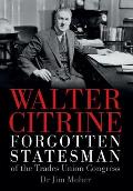 Walter Citrine: Forgotten Statesman of the Trades Union Congress