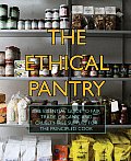 Ethical Pantry The Essential Guide to Fair Trade Organic & Cruelty Free Supplies for the Principled Cook