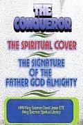 The Conqueror, the Spiritual Cover and the Signature of the Father God Almighty