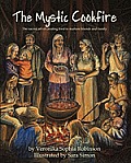 The Mystic Cookfire: The Sacred Art of Creating Food to Nurture Friends and Family