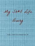 My Sh*t Life Diary: A diary that will not change your life