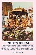 Roots of TM The Transcendental Meditation of Guru Dev & Maharishi Mahesh Yogi