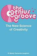 The Genius Groove: The New Science of Creativity