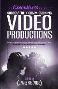 The Executive's Guide To Successfully Commissioning Video Productions
