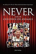 Never work with children or animals: A story of life in the entertainment business