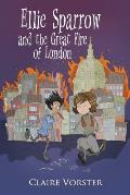 Ellie Sparrow and the Great Fire of London: Sizzling adventure story for girls ages 9-12
