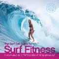 The Surf Girl Guide to Surf Fitness: An Inspirational Guide to Fitness and Well-Being for Girls Who Surf