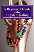 A Beginners Guide into Crystal Healing: Exploring the Mystical World of Gemstones & Crystals