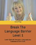 Break The Language Barrier Level 1: Learn Spanish through a language you understand with Vicki.