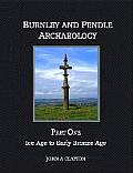 Burnley and Pendle Archaeology: Part One - Ice Age to Early Bronze Age