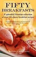 Fifty Breakfasts: A Splendid Victorian Collection of Over 130 Classic Breakfast Recipes