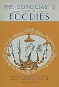 Iconoclasts Guide to Foodies