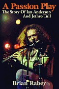 Passion Play The Story of Ian Anderson & Jethro Tull