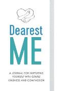 Dearest Me: A Journal for Nurturing Yourself with Gentle Kindness and Compassion