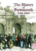 The History of Portsmouth: Containing a Full and Enlarged Account of its Ancient and Present State; with Particular Descriptions of the Dock-Yard