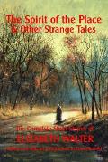 The Spirit of the Place And Other Strange Tales: The Complete Short Stories of Elizabeth Walter