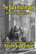 The Black Pilgrimage & Other Explorations: Essays on Supernatural Fiction